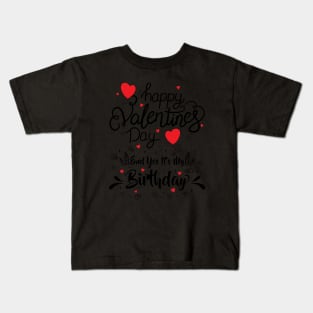 Happy Valentine's Day Yes It's My Birthday Born on Valentine Kids T-Shirt